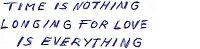 Time is nothing, longing for love is everything.
